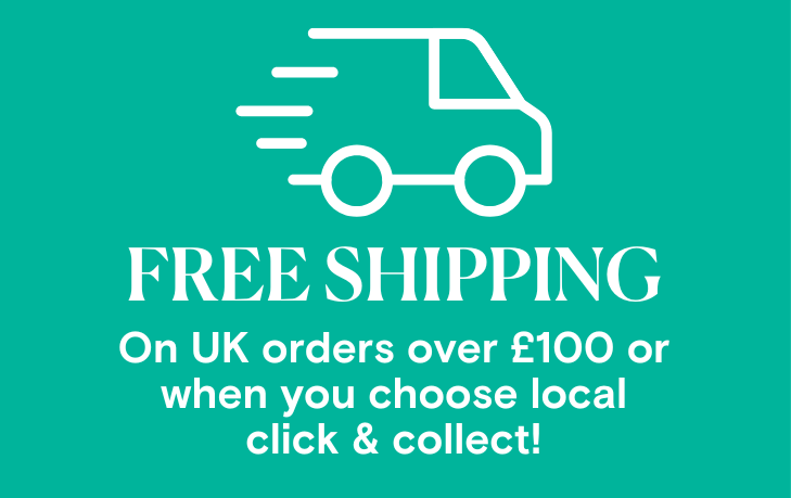 Free Shipping on orders over £100 or when you choose local click and collect. UK Mainland zone 1 addresses only .T&Cs apply.