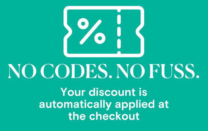 No codes. no fuss. your discount. is automatically applied at the checkout