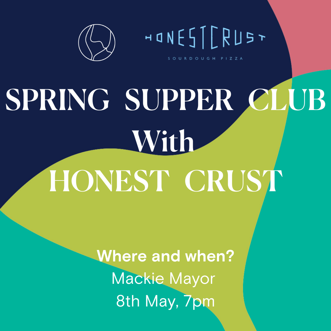 Spring Supper Club With Honest Crust at Mackie Mayor, 8th May