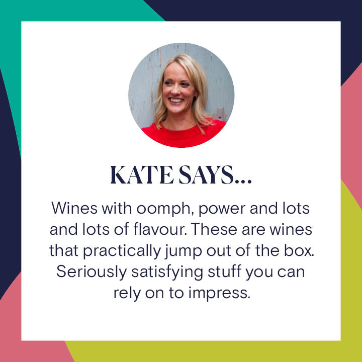 Bold and Spicy Red Wine Case, Kate Says Wines with oomph, power and lots and lots of flavour. These are wines that practically jump out of the box. Seriously satisfying stuff you can rely on to impress.